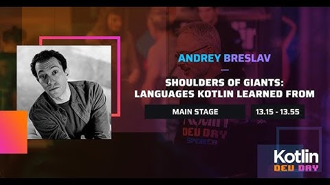 Shoulders of Giants: Languages Kotlin Learned From | Andrey Breslav @ Kotlin Dev Day Amsterdam 2022