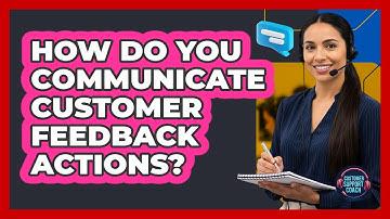 How Do You Communicate Customer Feedback Actions?