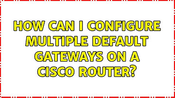 How can I configure multiple default gateways on a CISCO Router? (3 Solutions!!)