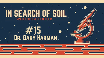 In Search of Soil #15 - Dr. Gary Harman - Trichoderma