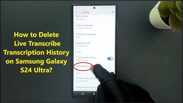 How to Delete Live Transcribe Transcription History on Samsung Galaxy S24 Ultra?