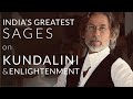 India's Greatest Sages on Kundalini & Enlightenment