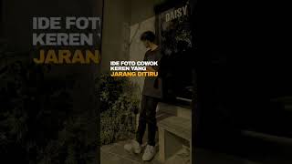 IDE FOTO COWOK KEREN YANG JARANG DITIRU