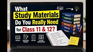 What Study Materials Do You Really Need for Class 11 & 12?