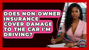 Does Non-Owner Insurance Cover Damage To The Car I