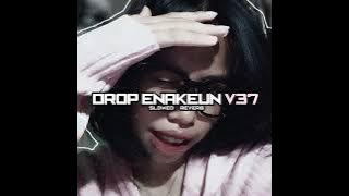 DROP ENAKEUN V37 SLOWED & REVERB GACORR PARAH ☠️