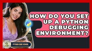How Do You Set Up A Python Debugging Environment? - Python Code School