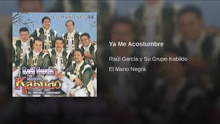 Ya Me Acostumbre - Raul Garcia y Su Grupo Kabildo