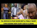 YUL EDOCHIE IN FEAR QUEEN MAY'LL FINALLY MARRY CHRIS EZENWA NOW COURT CASE IS CLOSING