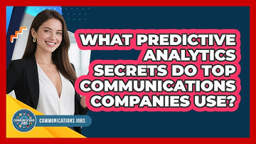 What Predictive Analytics Secrets Do Top Communications Companies Use? - Communications Jobs