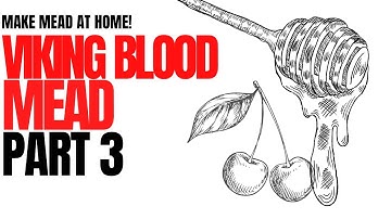 How To Make Viking’s Blood Mead: (Cherry Mead Pt. 3)