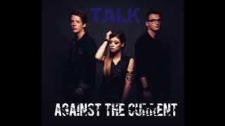 Talk - Against The Current (Studio version)