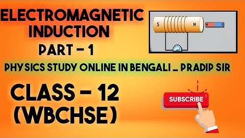 Electromagnetic Induction , তড়িৎ চুম্বকীয় আবেশ , Part - 1 , Class 12 (WBHSE)