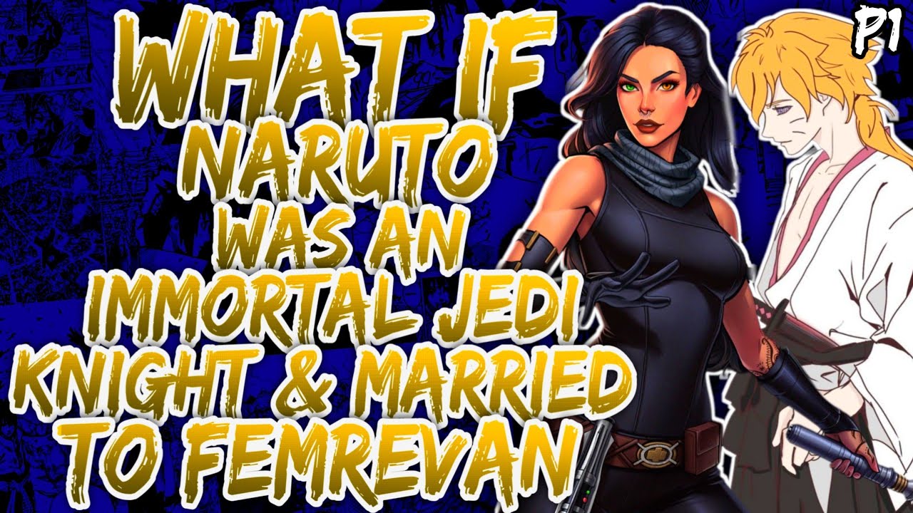 What if Naruto was an immortal Jedi knight & married to FemRevan?