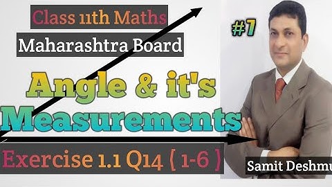 Angle & its Measurement | Ex. 1.1  Q14(1-6) | Class 11 Maths | Maharashtra Board | Samit  Deshmukh |