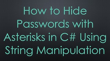 How to Hide Passwords with Asterisks in C# Using String Manipulation