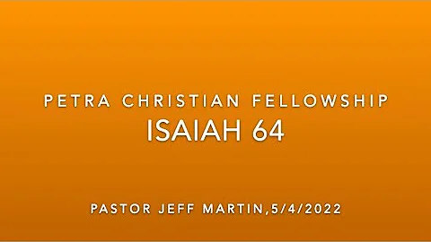 OT23, Isaiah 64, 5/3/22, Pastor Jeff Martin (Full Service)