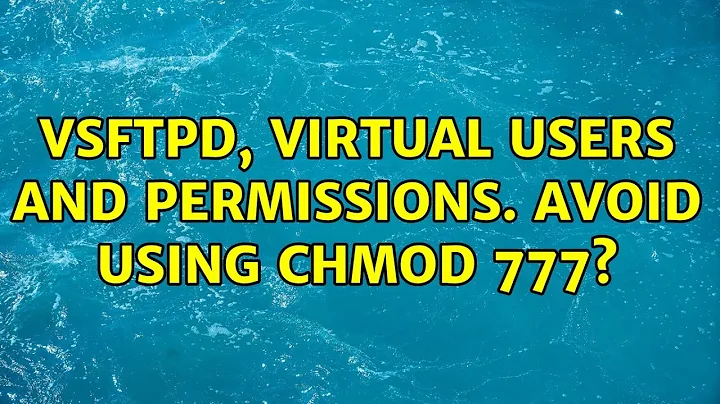 vsftpd, virtual users and permissions. Avoid using chmod 777?