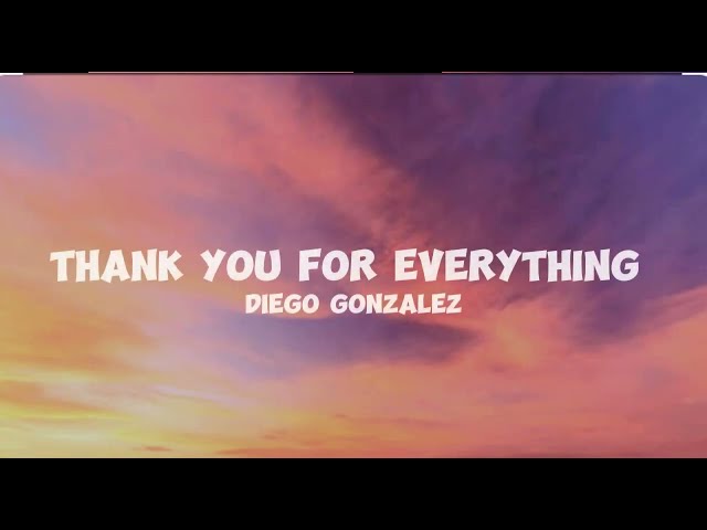 diego gonzalez-thankyou for everything(lyrics)kemuel lyrics. class=