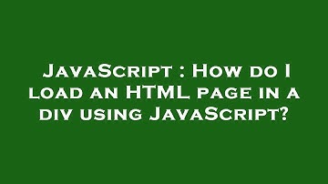 JavaScript : How do I load an HTML page in a div using JavaScript?