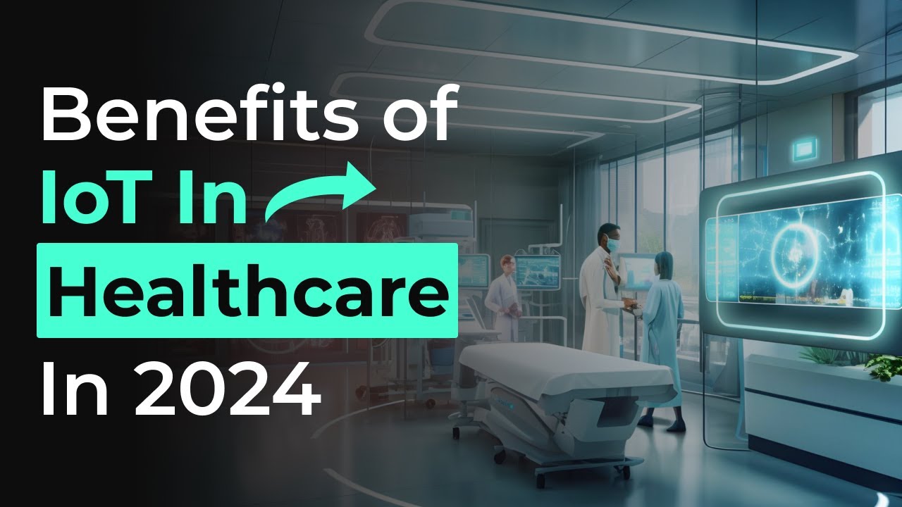 Top 10 Benefits of IoT in Healthcare in 2024 | Internet of Medical ...