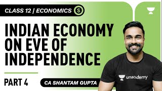 Indian Economy on Eve of Independence | Part 4 | Economics Class 12 | CA Shantam Gupta