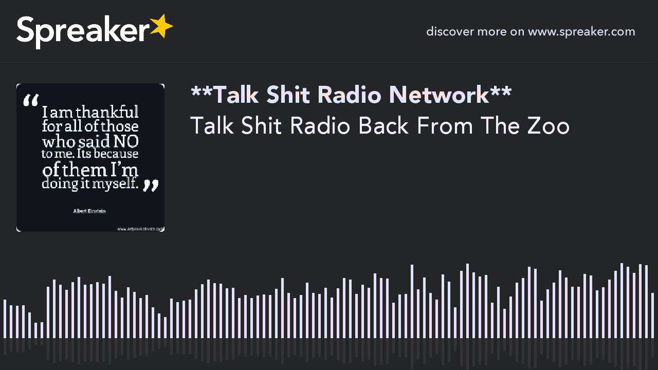 Talk Shit Radio Back From The Zoo