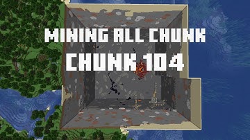 Mining all the chunks in Minecraft    (Chunk 104)