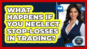 What Happens If You Neglect Stop-losses In Trading? - Stock and Options Playbook