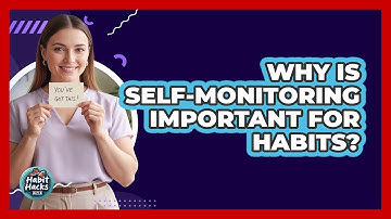 Why Is Self-Monitoring Important For Habits?