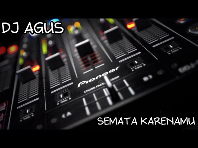 DJ AGUS - SEMATA KARENAMU class=