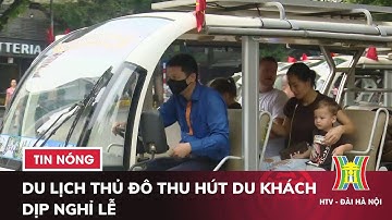 Du lịch Thủ đô Thu hút du khách dịp Nghỉ Lễ - Tin tức HOT nhất hôm nay