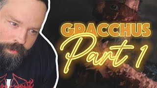 I HAVE TO HEAR MORE! Gracchus "Part 1"