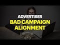 Your advertisers bad ad campaign alignment is hurting you
