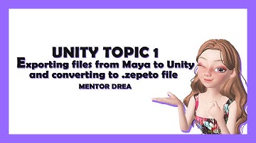 [ZEPETOR CLASS] [MENTOR DREA] Unity Topic 1 - Exporting Maya to Unity and more!