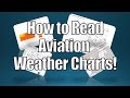 How to Read Aviation Weather Charts! - Interpret Aviation Weather