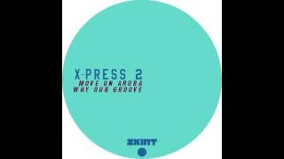 X-Press 2 - Why Our Groove