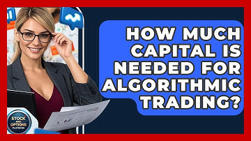 How Much Capital Is Needed For Algorithmic Trading? - Stock and Options Playbook