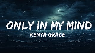 Kenya Grace - Only In My Mind (Lyrics)  | 25 Min