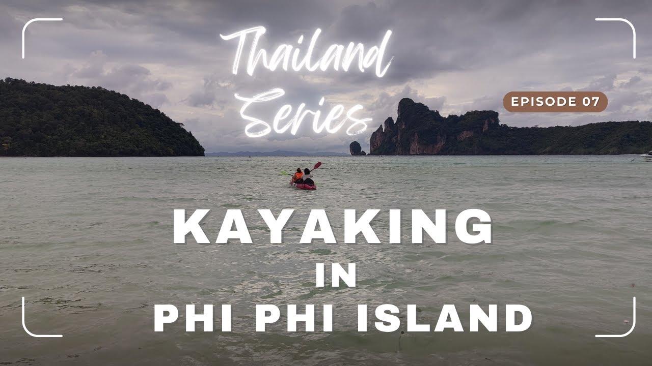 Kayaking in Phi Phi Island - Thailand Series Episode 07
