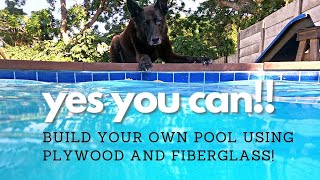 Yes you can! How to Build your own Swimming Pool using Plywood and Fiberglass!