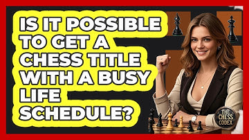 Is It Possible To Get A Chess Title With A Busy Life Schedule? - The Chess Codex