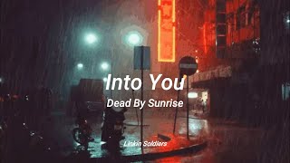Dead By Sunrise Into You (LYRICS)