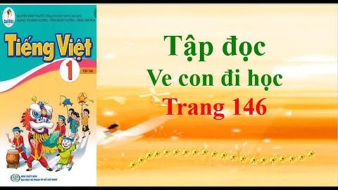 Sách cánh diều Tiếng Việt lớp 1 Tập đọc Ve con đi học Trang 146 Tập 2