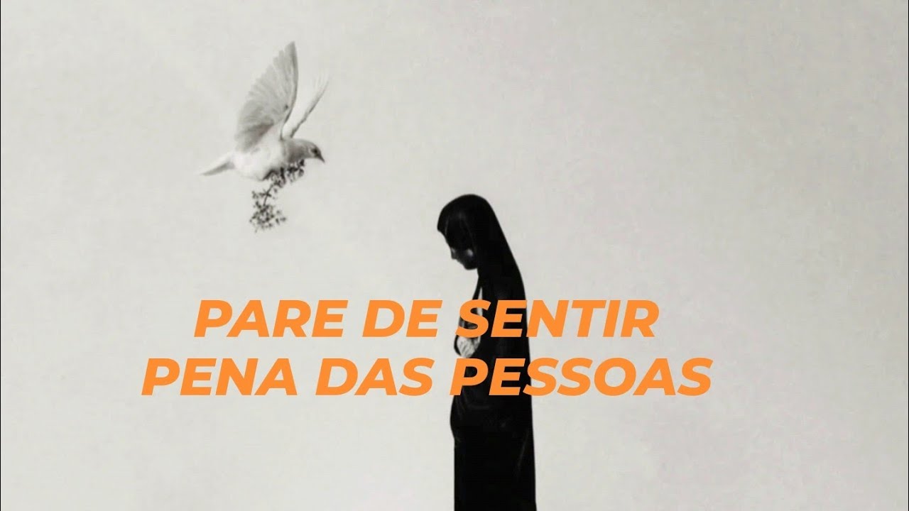Você sente pena das pessoas? Sente dó? Sente culpa? Acha que deve ajudar? Então espero poder ajudar