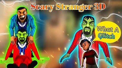 Scary Stranger 3D Gameplay - Mr.Grumpy Can