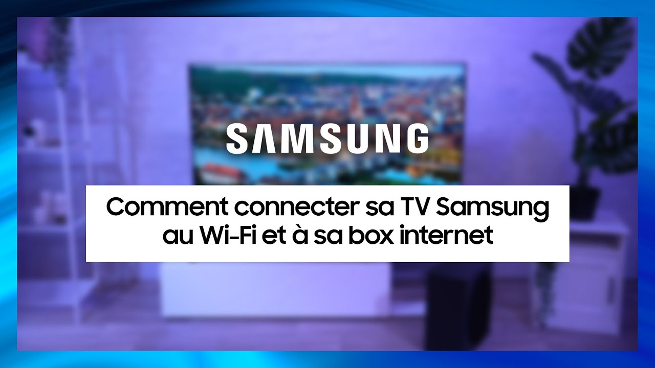 Comment connecter sa TV Samsung à internet ? 