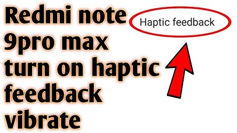 Redmi note 9pro max turn on haptic feedback vibrate  2020