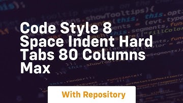 Code style 8 space indent hard tabs 80 columns max