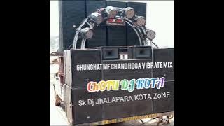 Ghunghat Me Chand Hoga Vibrate MiX ChOTU DJ KOTA